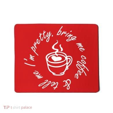 Bring Me Coffee And Tell Me I'm Pretty Mousepad