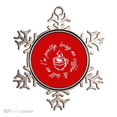 Bring Me Coffee And Tell Me I'm Pretty Ornament
