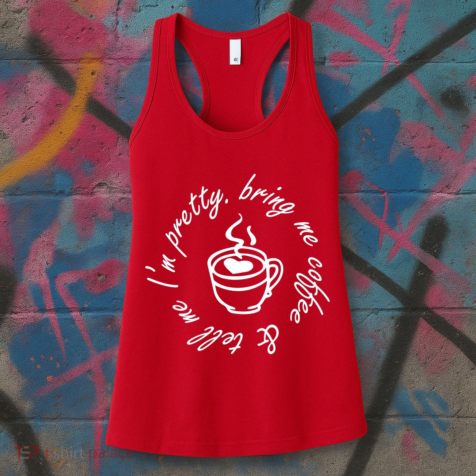 Bring Me Coffee And Tell Me I'm Pretty Women's Tank Top