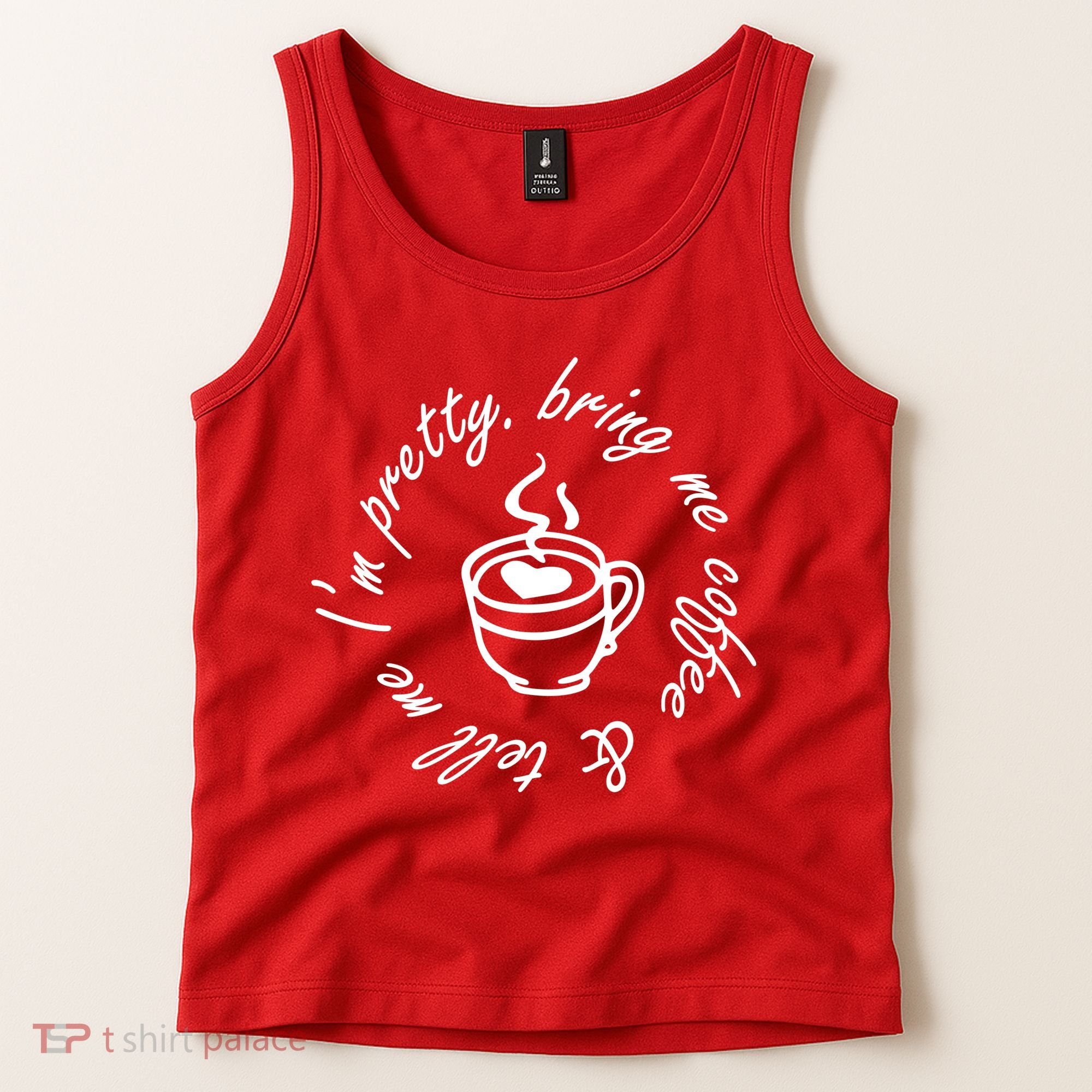 Bring Me Coffee And Tell Me I'm Pretty Tank Top