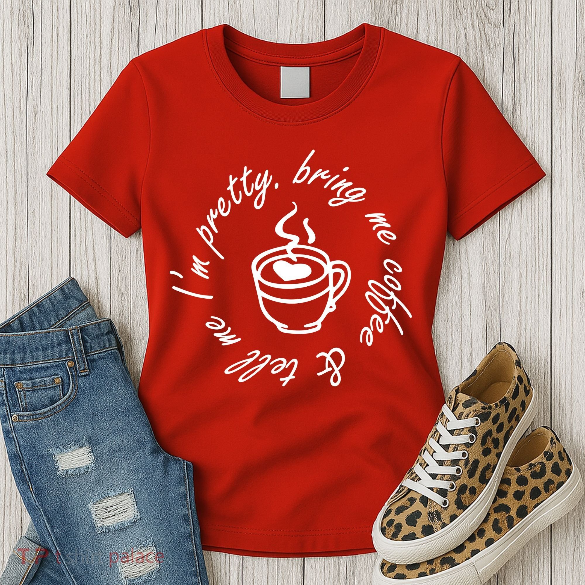 Bring Me Coffee And Tell Me I'm Pretty Women's T-Shirt
