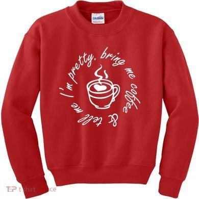 Bring Me Coffee And Tell Me I'm Pretty Kids Sweatshirt