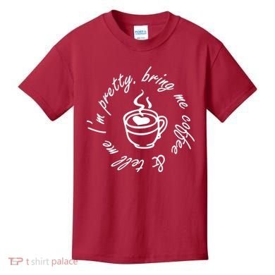 Bring Me Coffee And Tell Me I'm Pretty Kids T-Shirt