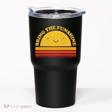 Bring On The Funshine Tumbler