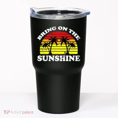 Bring On The Sunshine Tumbler