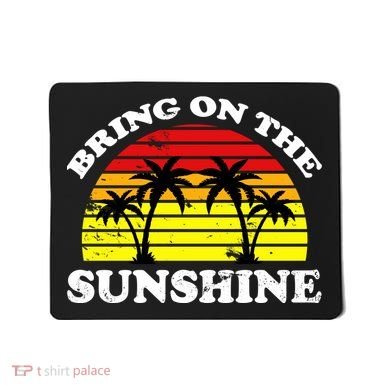 Bring On The Sunshine Mousepad