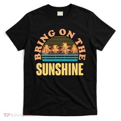 Bring On The Sunshine Tropical Palm Trees T-Shirt