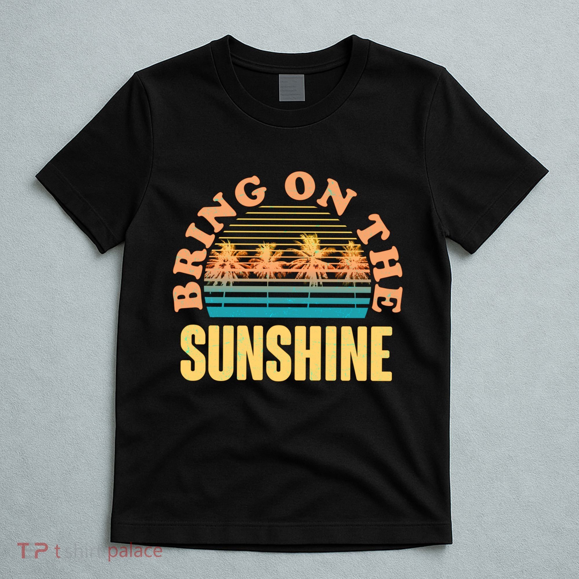 Bring On The Sunshine Tropical Palm Trees T-Shirt
