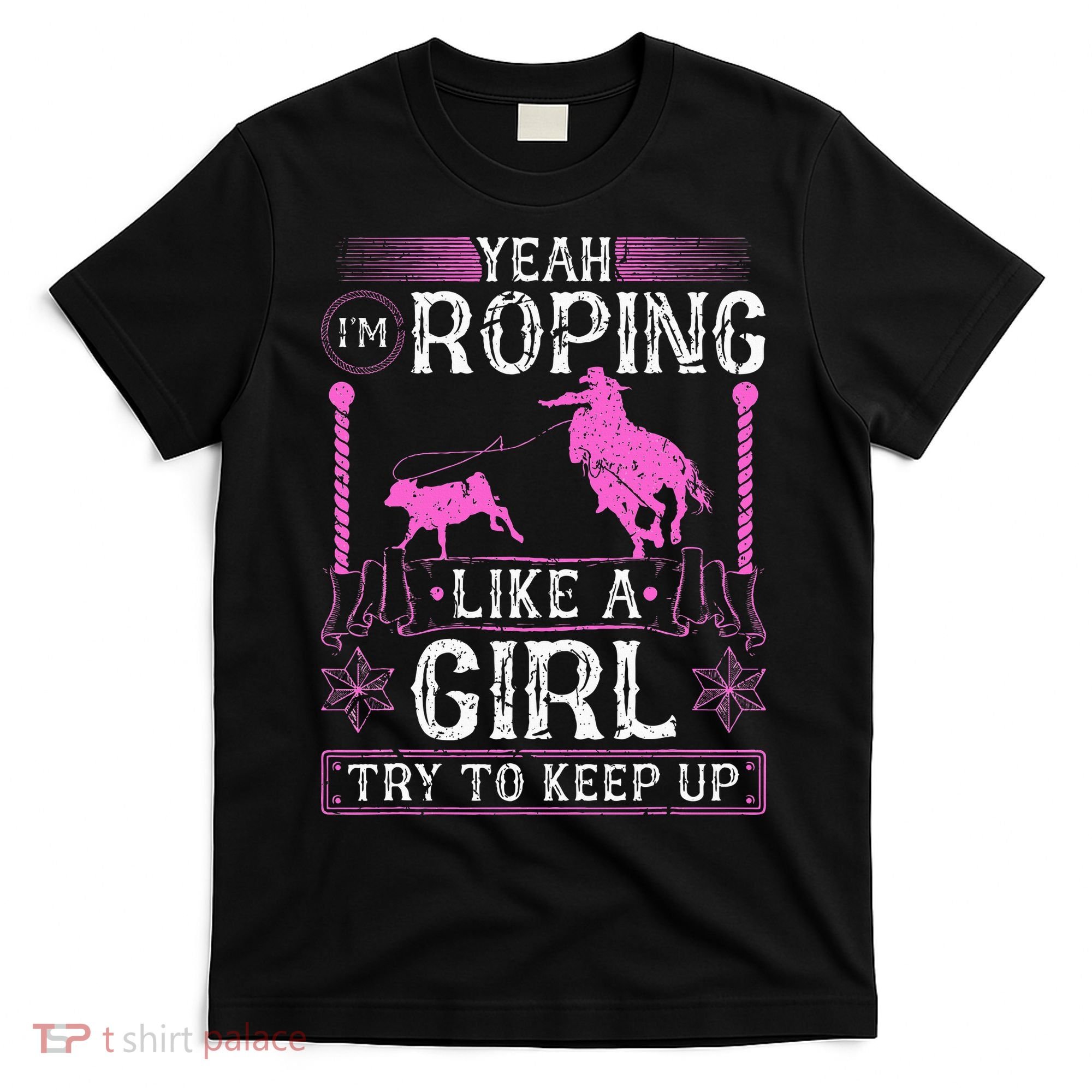 Breakaway Roping Like A Girl Cowgirl Rodeo Calf Roping T-Shirt