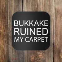 Bukkake Ruined My Carpet Funny Offensive Saying Coaster thumb 0