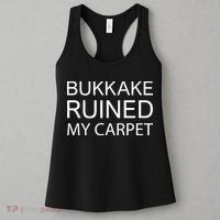 Bukkake Ruined My Carpet Funny Offensive Saying Women's Tank Top thumb 3