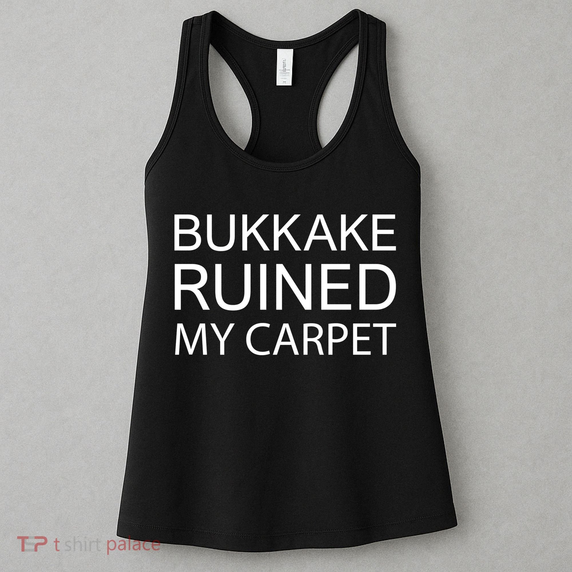 Bukkake Ruined My Carpet Funny Offensive Saying Women's Tank Top