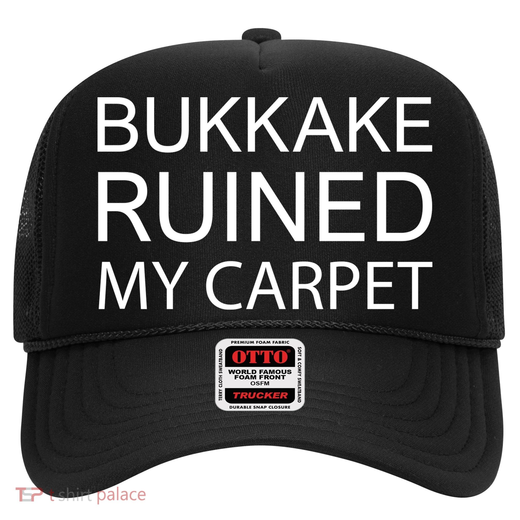 Bukkake Ruined My Carpet Funny Offensive Saying Hat
