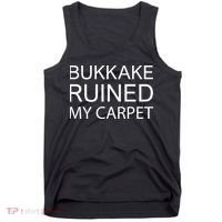 Bukkake Ruined My Carpet Funny Offensive Saying Tank Top thumb 0