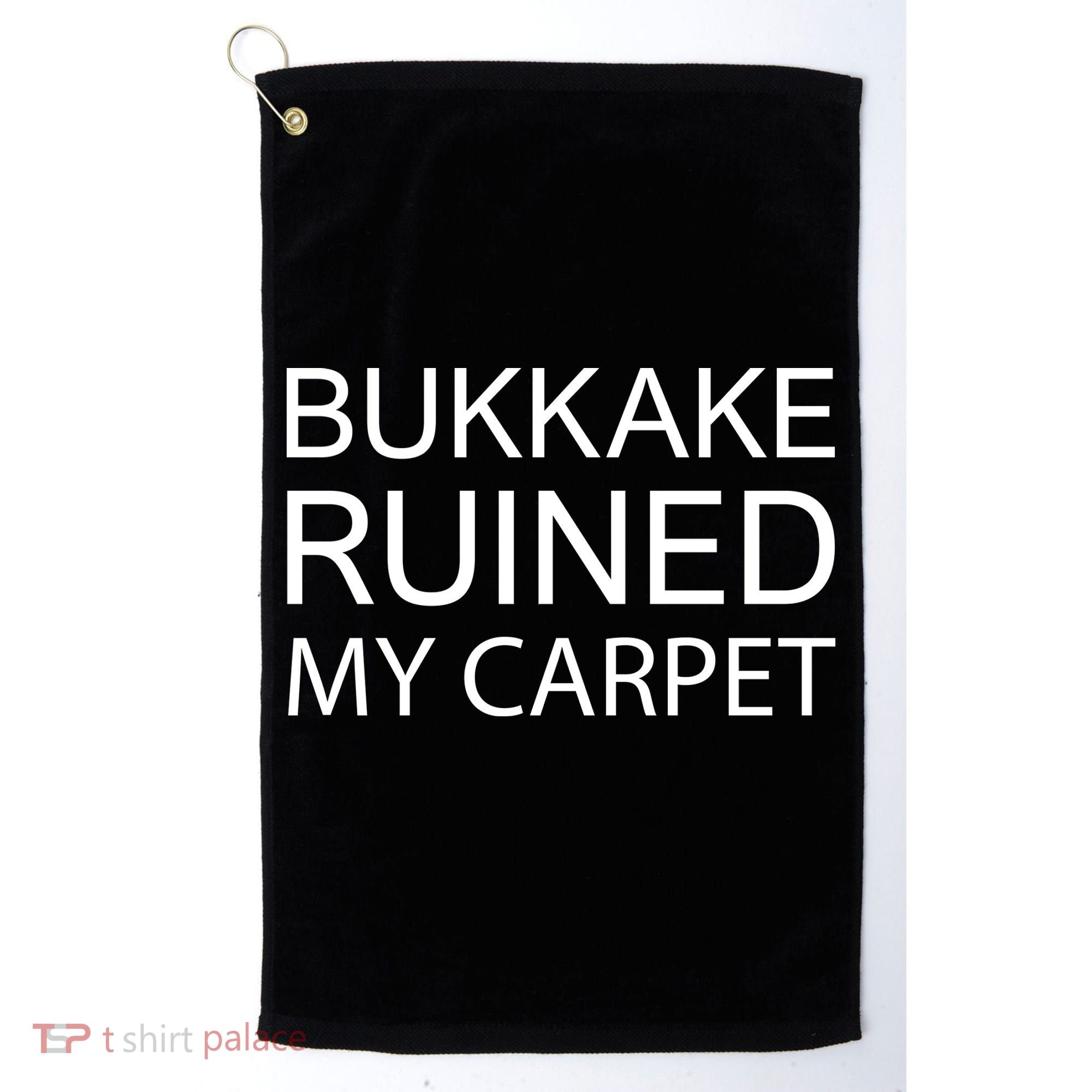 Bukkake Ruined My Carpet Funny Offensive Saying Golf Towel