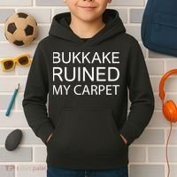 Bukkake Ruined My Carpet Funny Offensive Saying Kids Hoodie thumb 2