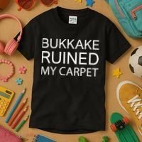 Bukkake Ruined My Carpet Funny Offensive Saying Kids T-Shirt thumb 3