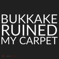 Bukkake Ruined My Carpet Funny Offensive Saying. Tumbler thumb 3