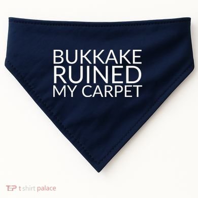 Bukkake Ruined My Carpet Funny Offensive Saying. USA-Made Doggie Bandana