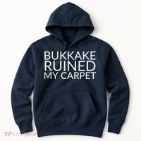 Bukkake Ruined My Carpet Funny Offensive Saying. Hoodie thumb 0