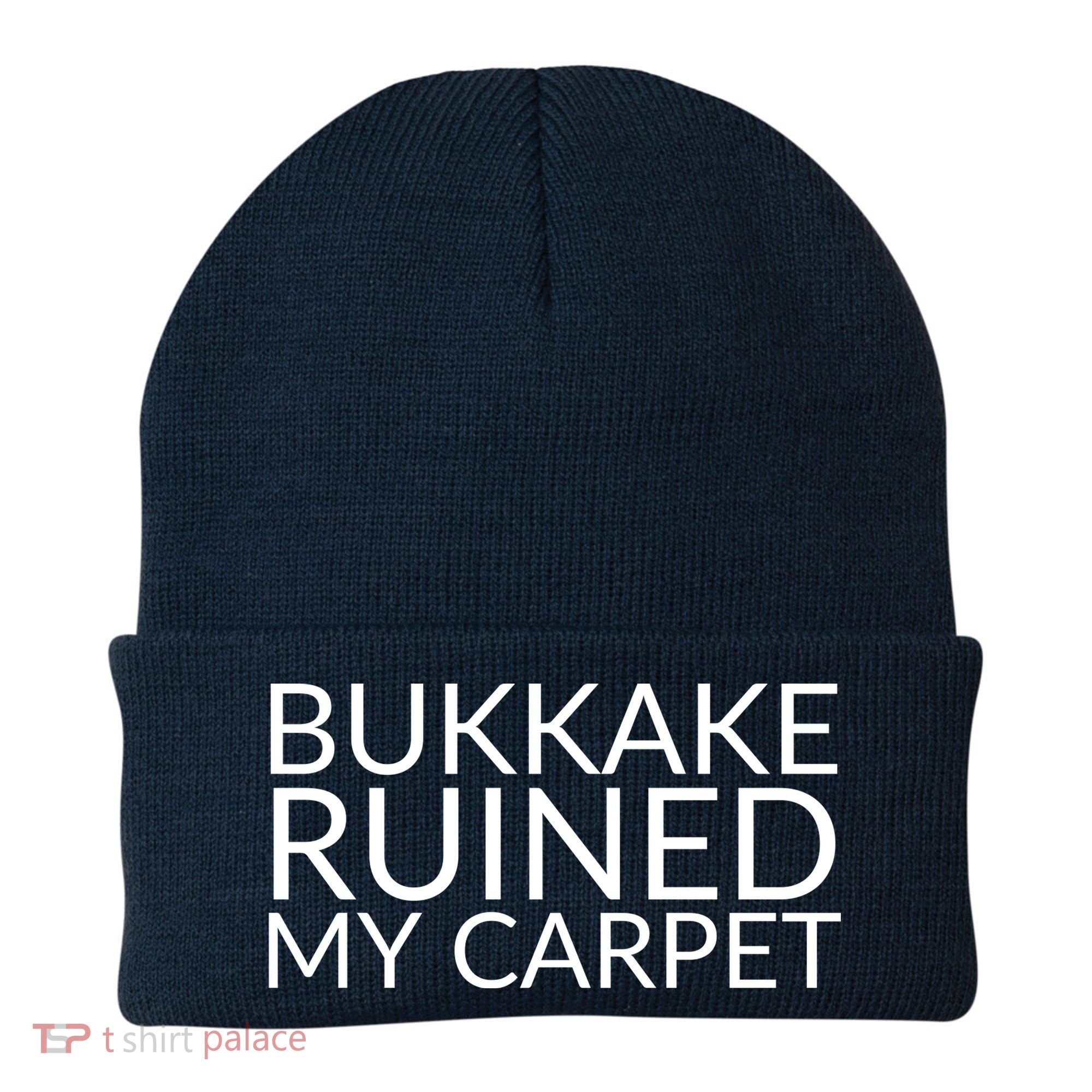 Bukkake Ruined My Carpet Funny Offensive Saying. Beanie
