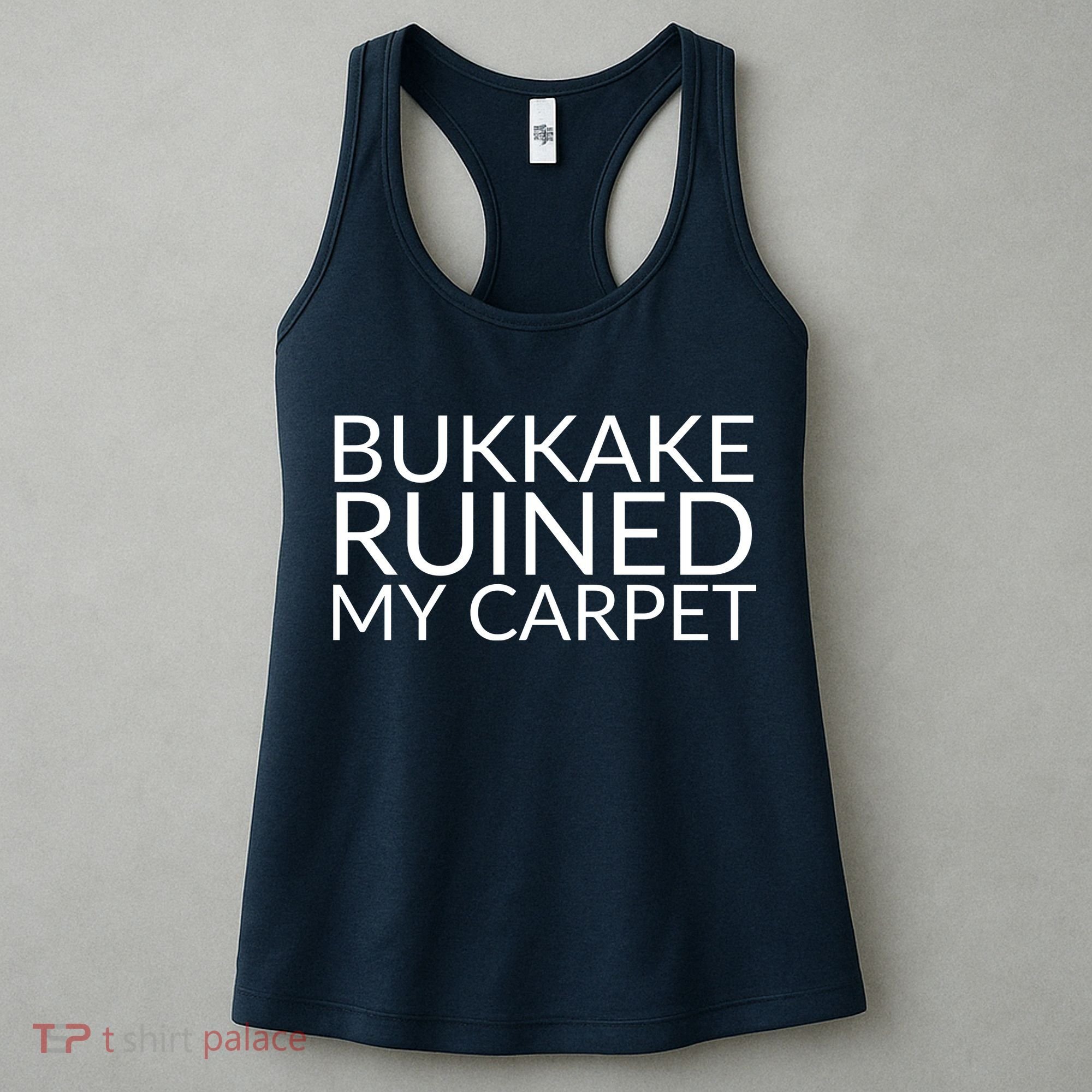 Bukkake Ruined My Carpet Funny Offensive Saying. Women's Tank Top