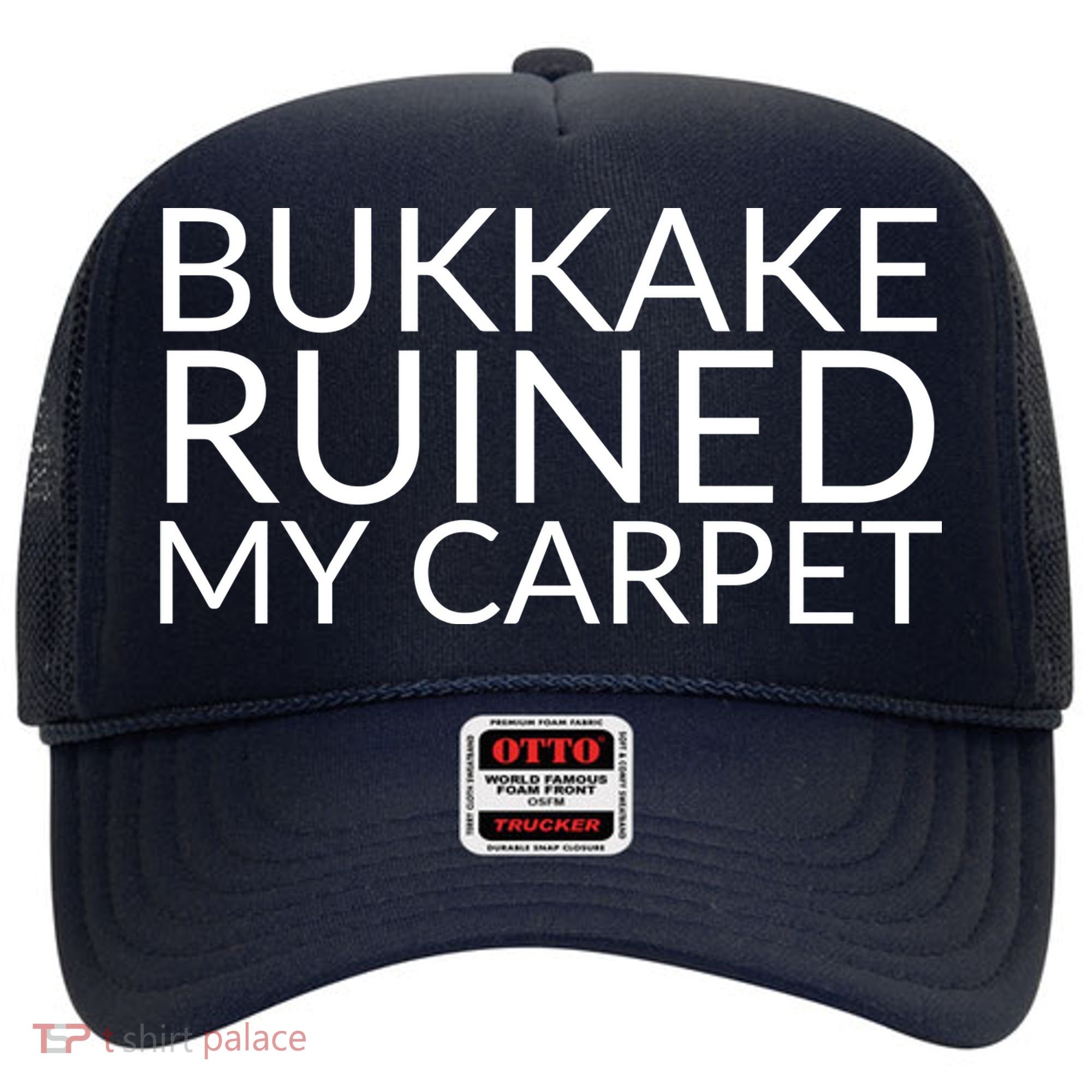 Bukkake Ruined My Carpet Funny Offensive Saying. Hat