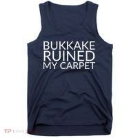 Bukkake Ruined My Carpet Funny Offensive Saying. Tank Top thumb 0