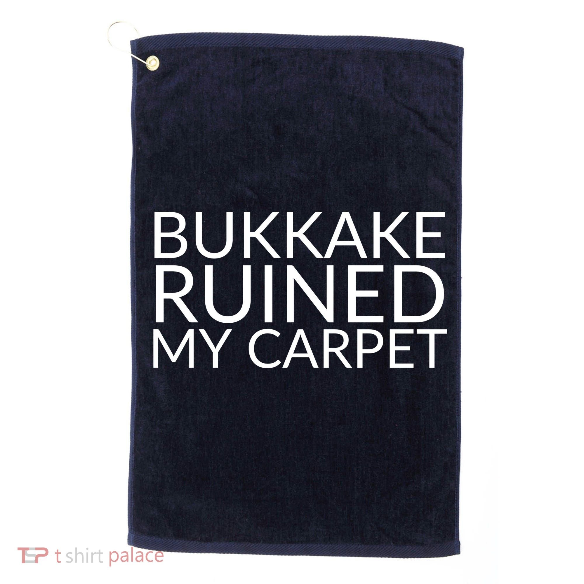 Bukkake Ruined My Carpet Funny Offensive Saying. Golf Towel