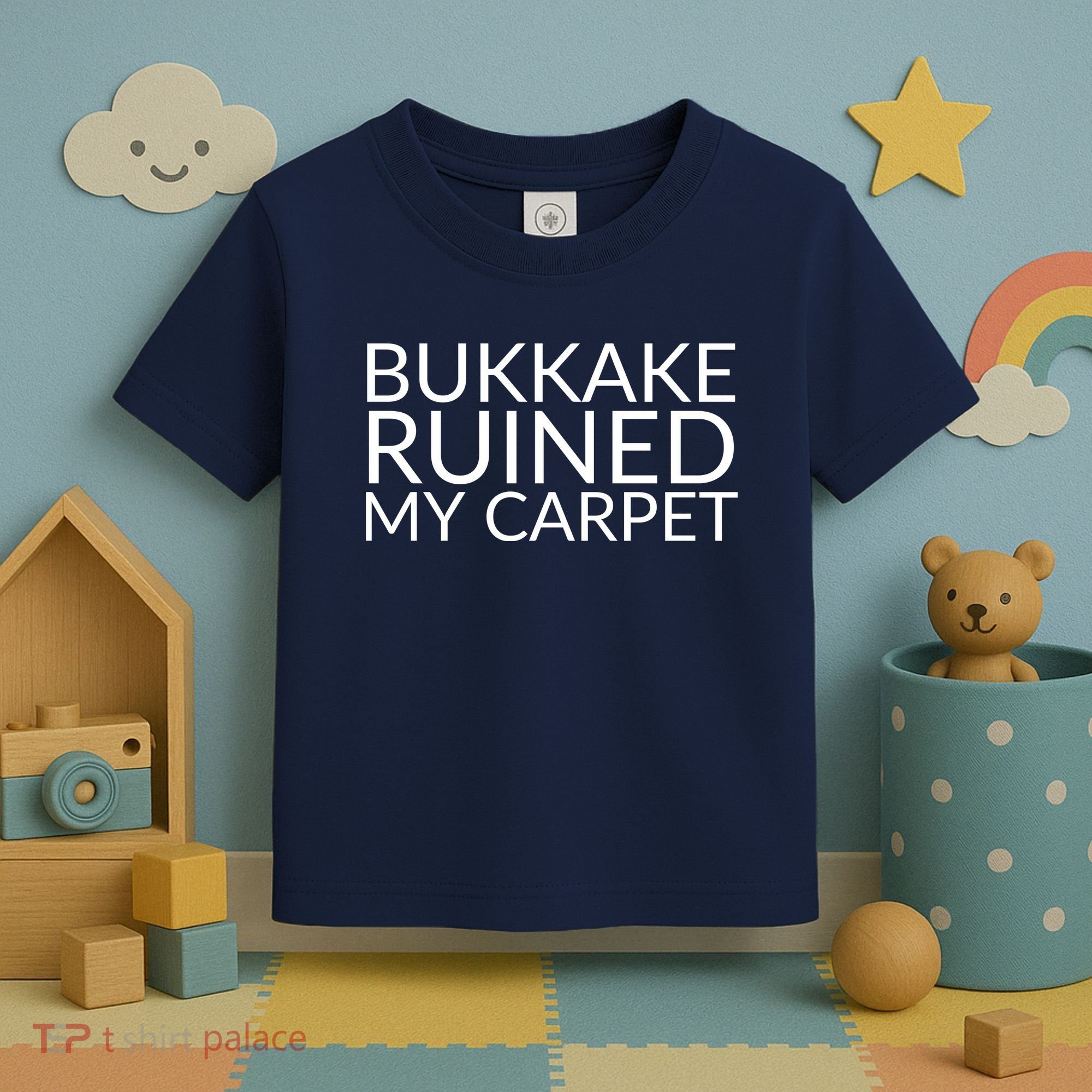 Bukkake Ruined My Carpet Funny Offensive Saying. Toddler T-Shirt