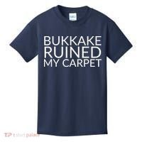 Bukkake Ruined My Carpet Funny Offensive Saying. Kids T-Shirt thumb 0
