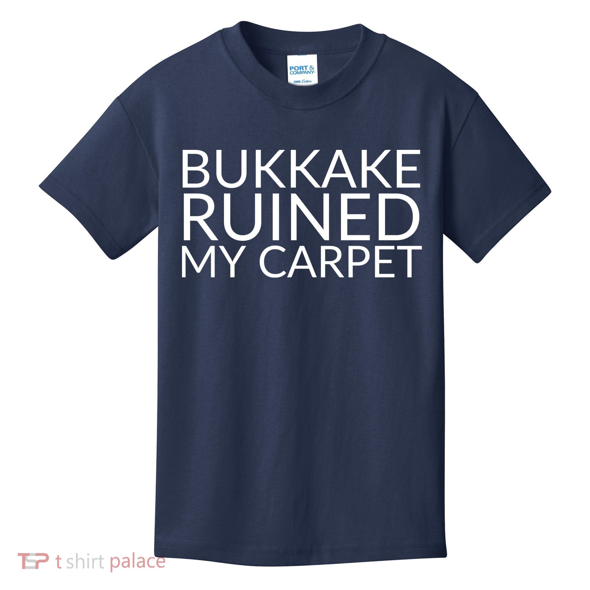 Bukkake Ruined My Carpet Funny Offensive Saying. Kids T-Shirt