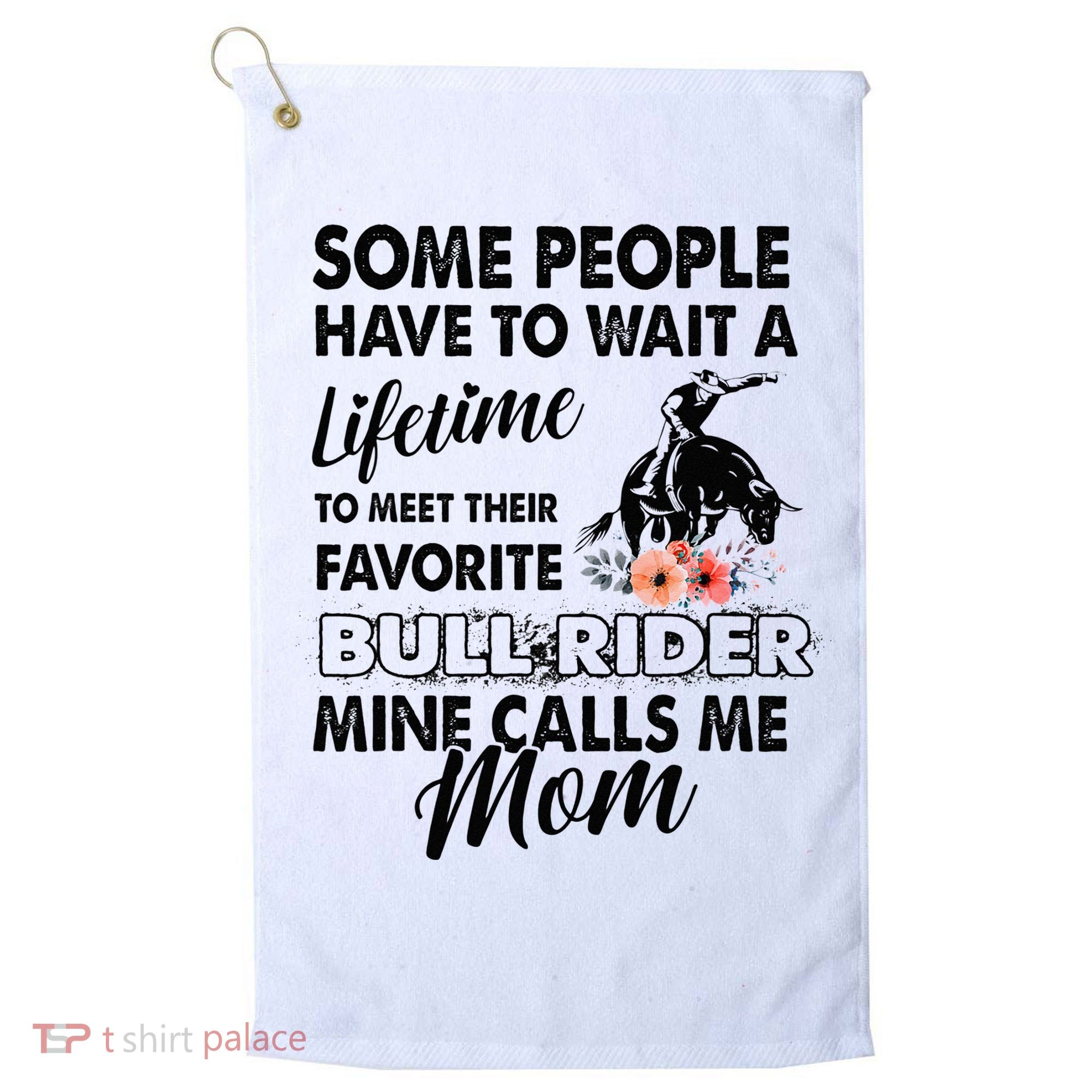 Bull Rider Mom Some People Have To Wait A Lifetime Xmas Golf Towel