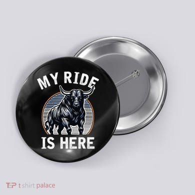 Bull Riding My Ride Is Here Western Cowboy Ranch Rodeo Button