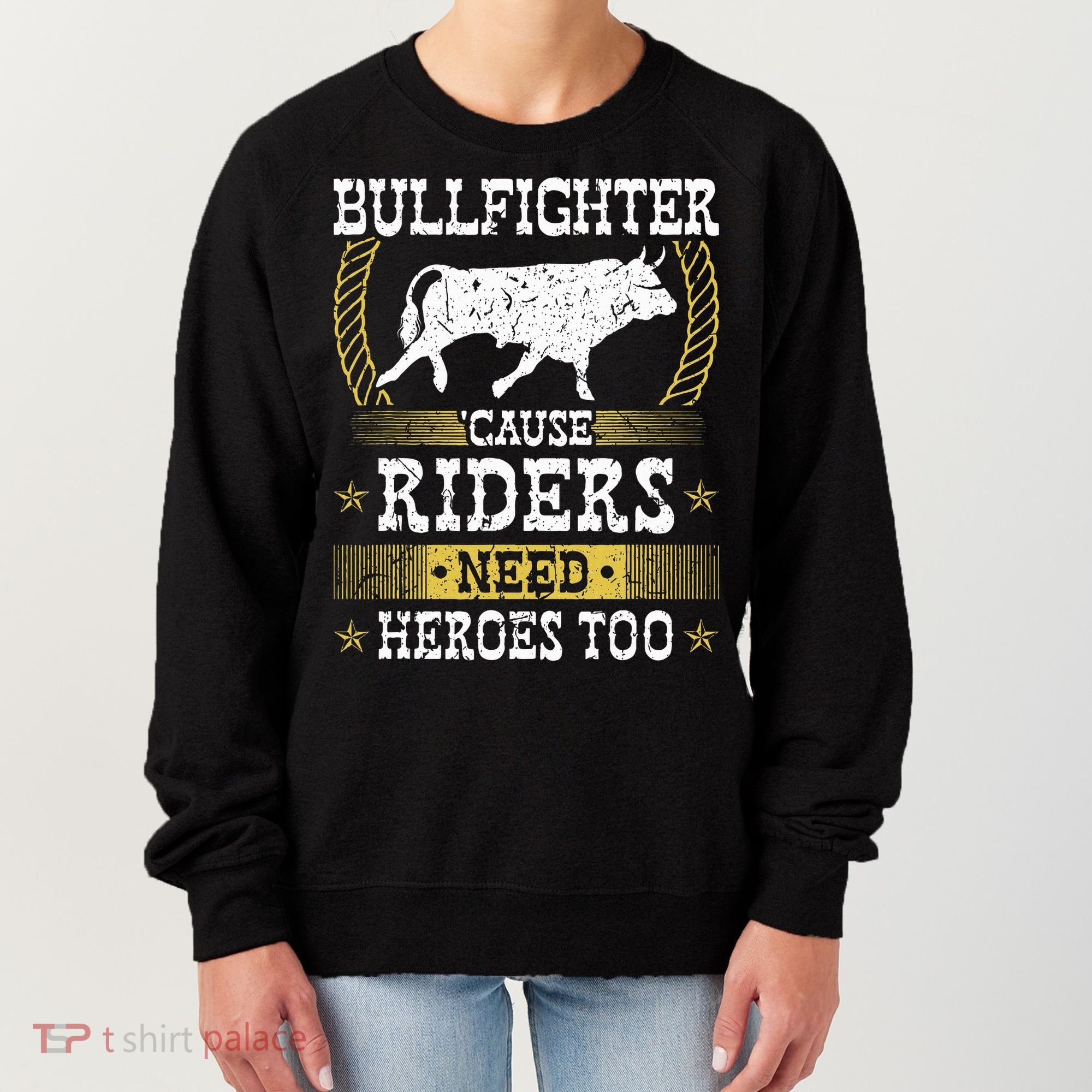 Bullfighter Riders Need Heroes Rodeo Clown Bullfighting Women's Sweatshirt