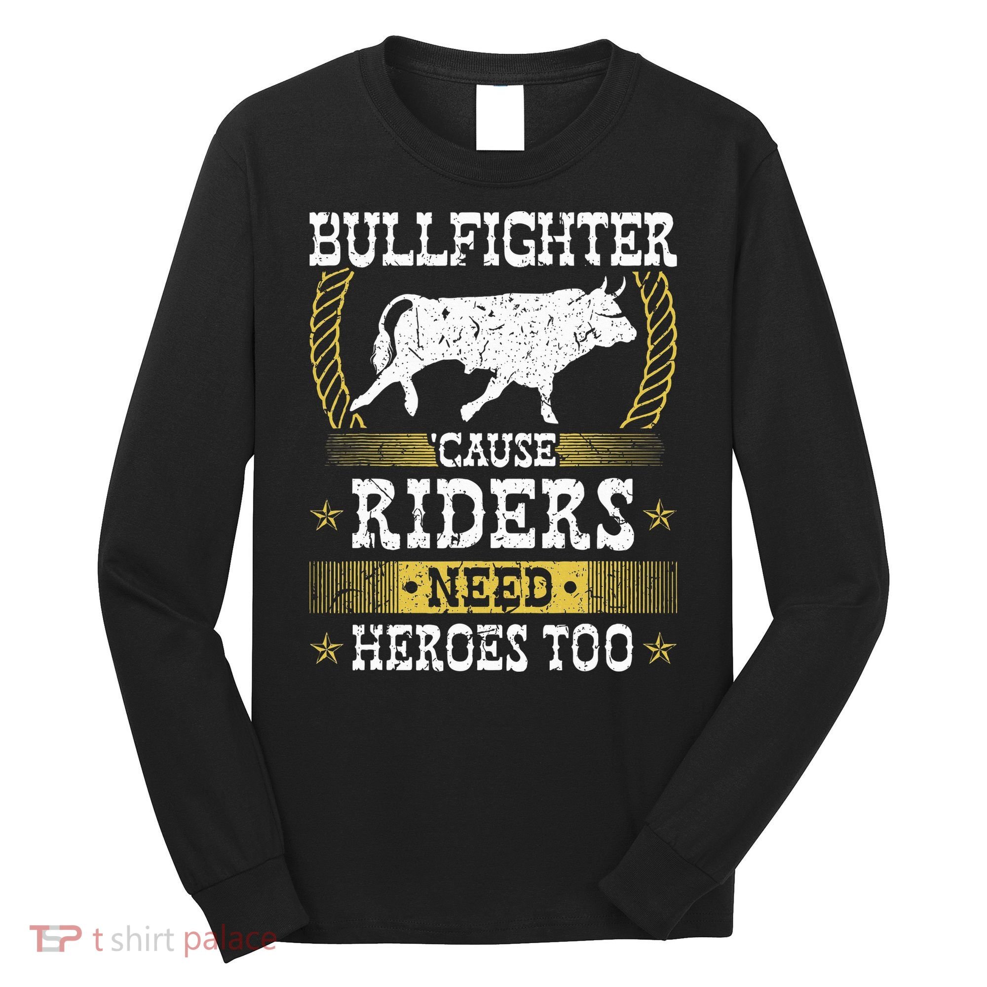 Bullfighter Riders Need Heroes Rodeo Clown Bullfighting Long Sleeve Shirt