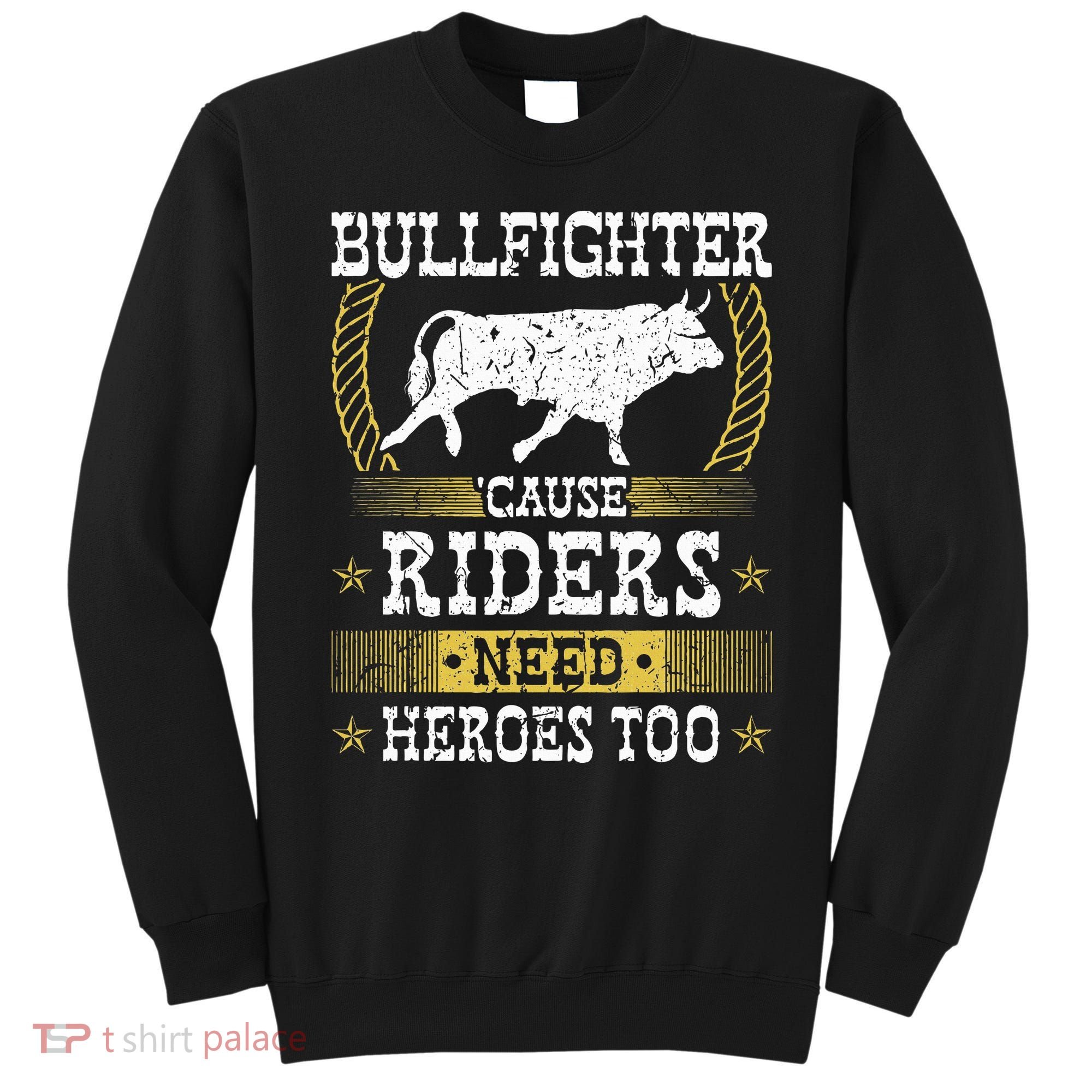 Bullfighter Riders Need Heroes Rodeo Clown Bullfighting Sweatshirt