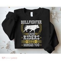 Bullfighter Riders Need Heroes Rodeo Clown Bullfighting Sweatshirt thumb 2
