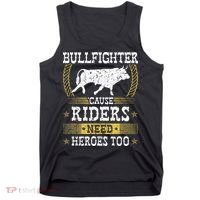 Bullfighter Riders Need Heroes Rodeo Clown Bullfighting Tank Top thumb 0