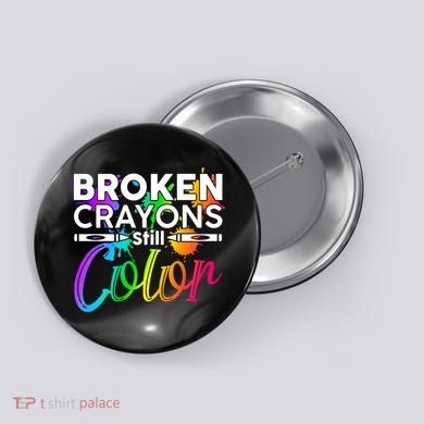 Broken Crayons Still Color Mental Health Awareness Button
