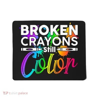 Broken Crayons Still Color Mental Health Awareness Mousepad