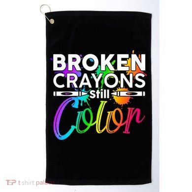 Broken Crayons Still Color Mental Health Awareness Golf Towel