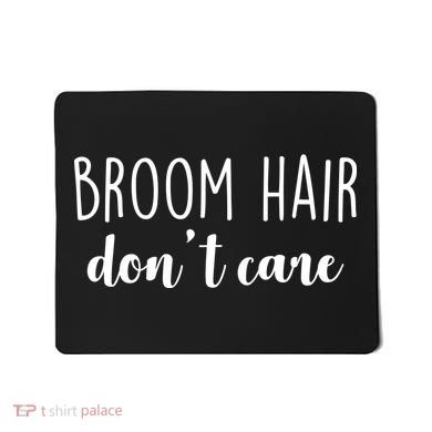 Broom Hair Don't Care Mousepad