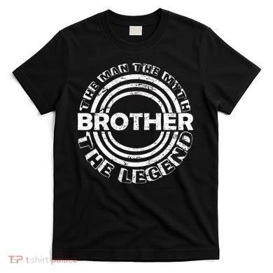 Brother The Man The Myth The Legend T-Shirt
