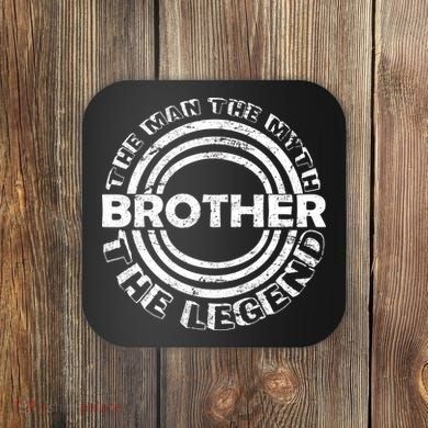 Brother The Man The Myth The Legend Coaster