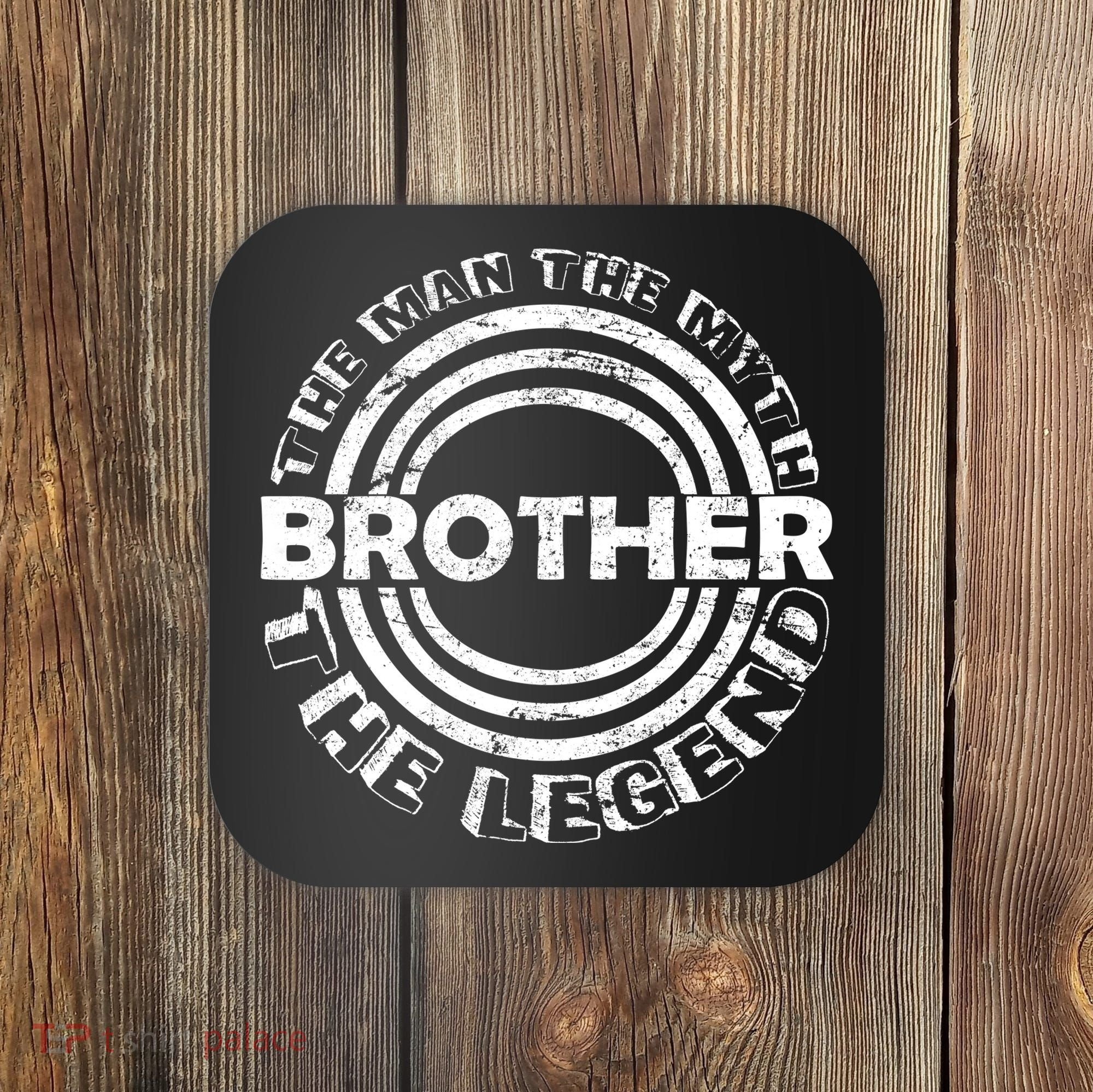 Brother The Man The Myth The Legend Coaster