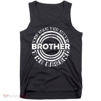 Brother The Man The Myth The Legend Tank Top