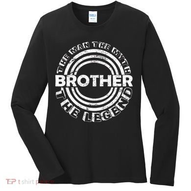 Brother The Man The Myth The Legend Women's Long Sleeve Shirt