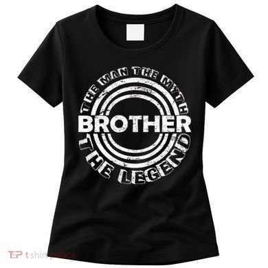 Brother The Man The Myth The Legend Women's T-Shirt