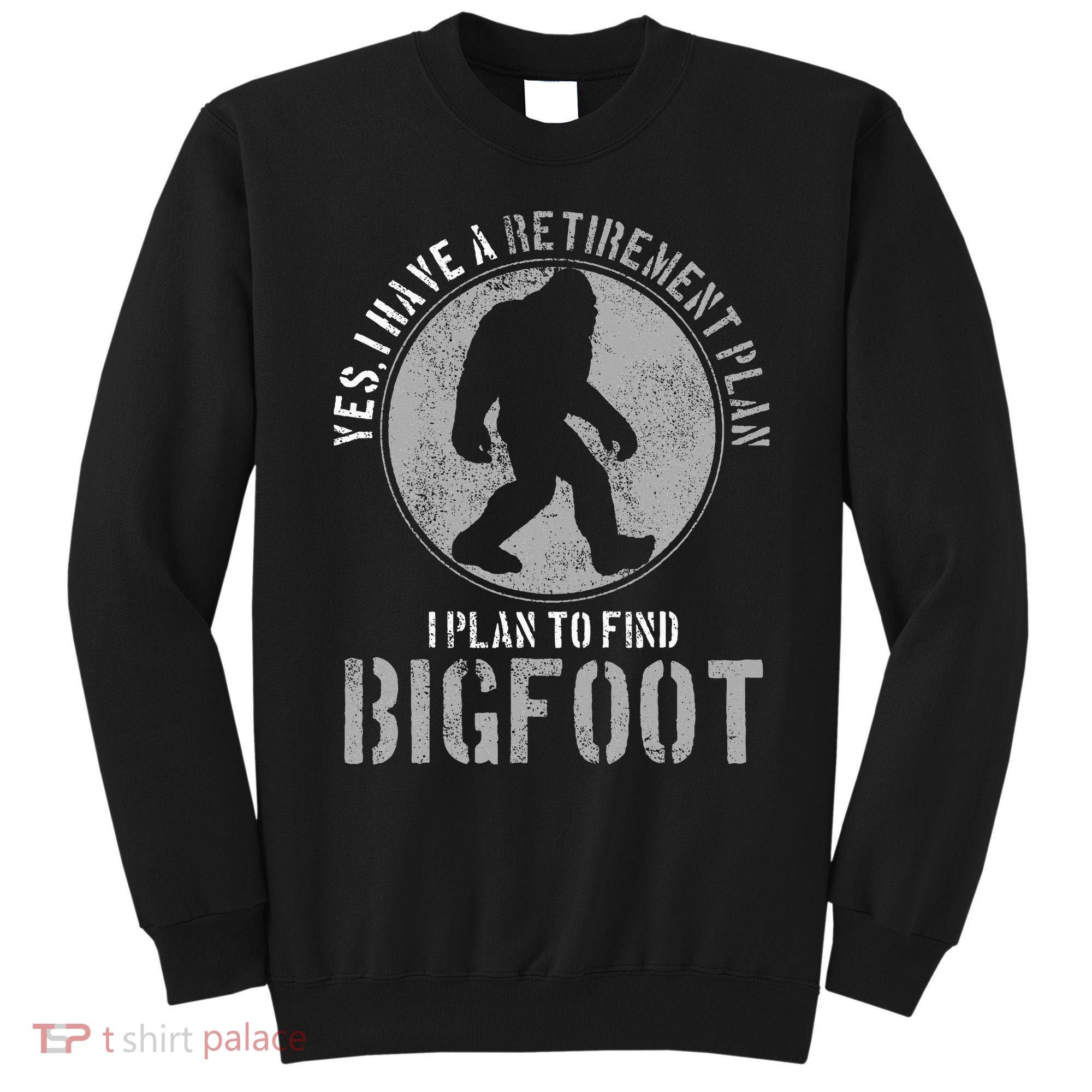Bigfoot Retirement Plan Funny Retired Sasquatch Hunter Gift Sweatshirt